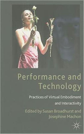 Performance and Technology: Practices of Virtual Embodiment and Interactivity