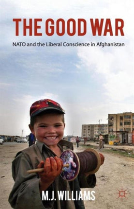The Good War NATO and the Liberal Conscience in Afghanistan
