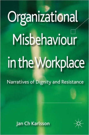 Organizational Misbehaviour in the Workplace Narratives of Dignity and Resistance
