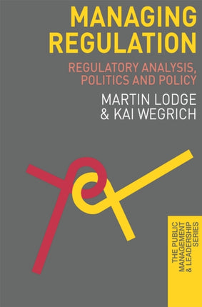 Managing Regulation Regulatory Analysis Politics and Policy 12 The Public Management and Leadership Series