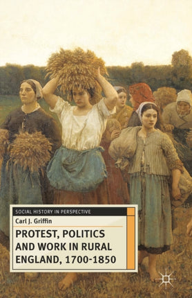 Protest Politics and Work in Rural England 17001850 14 Social History in Perspective