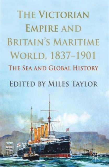 The Victorian Empire and Britains Maritime World