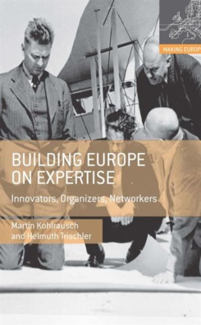 Building Europe on Expertise: Innovators, Organizers, Networkers