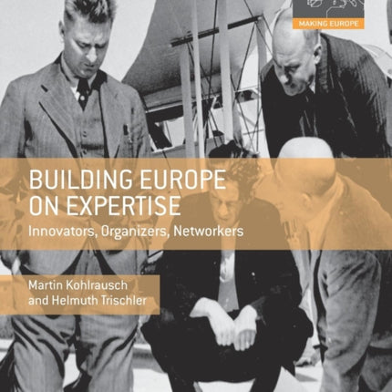 Building Europe on Expertise: Innovators, Organizers, Networkers