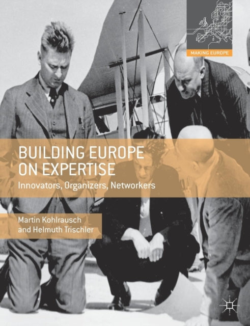 Building Europe on Expertise: Innovators, Organizers, Networkers