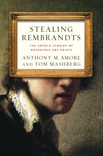 Stealing Rembrandts: The Untold Stories of Notorious Art Heists