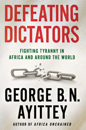 Defeating Dictators Fighting Tyranny in Africa and Around the World