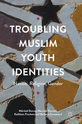 Troubling Muslim Youth Identities: Nation, Religion, Gender