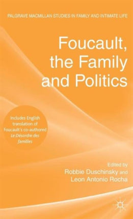 Foucault the Family and Politics Palgrave Macmillan Studies in Family and Intimate Life