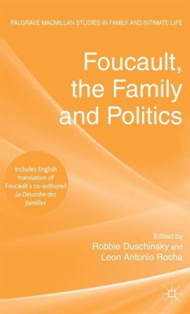 Foucault the Family and Politics Palgrave Macmillan Studies in Family and Intimate Life