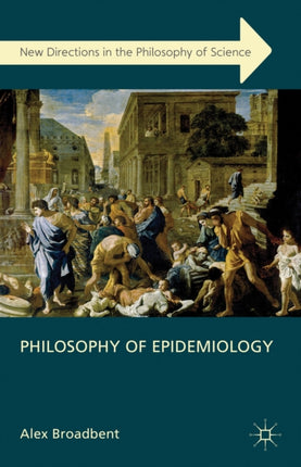 Philosophy of Epidemiology New Directions in the Philosophy of Science