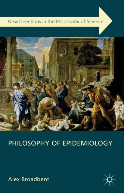 Philosophy of Epidemiology New Directions in the Philosophy of Science