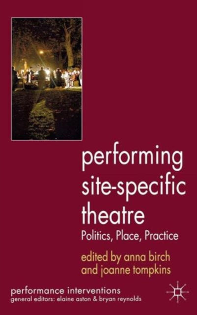 Performing SiteSpecific Theatre Politics Place Practice Performance Interventions