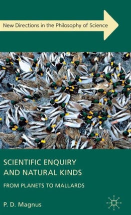 Scientific Enquiry and Natural Kinds From Planets to Mallards New Directions in the Philosophy of Science