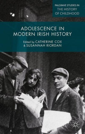 Adolescence in Modern Irish History Palgrave Studies in the History of Childhood