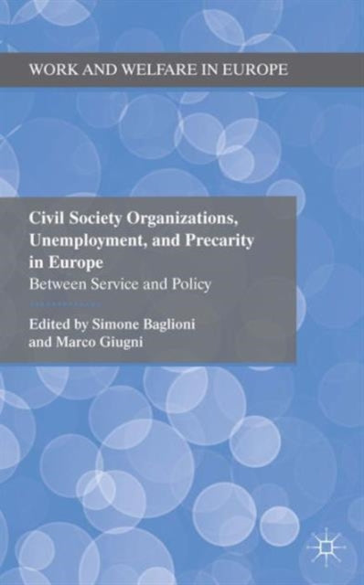 Civil Society Organizations Unemployment and Precarity in Europe Between Service and Policy Work and Welfare in Europe