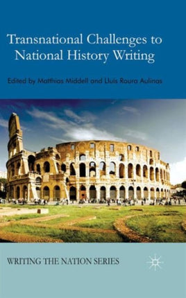 Transnational Challenges to National History Writing Writing the Nation
