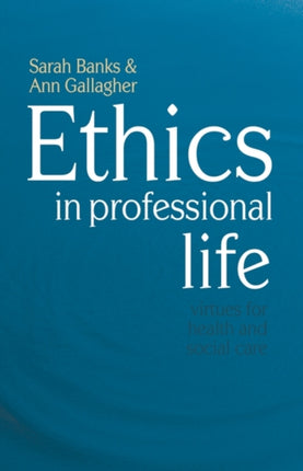 Ethics in Professional Life Virtues for Health and Social Care