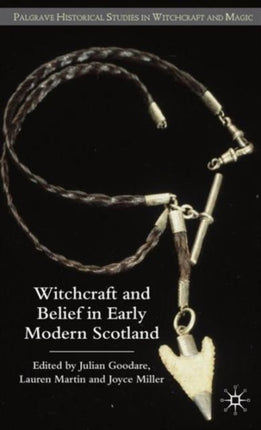 Witchcraft and belief in Early Modern Scotland Palgrave Historical Studies in Witchcraft and Magic