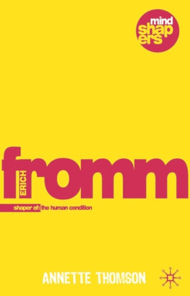 Erich Fromm Shaper of the Human Condition Mind Shapers