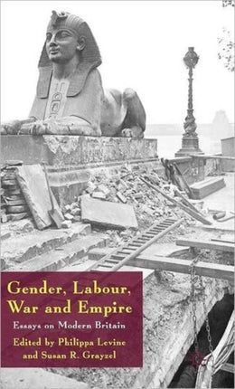 Gender Labour War and Empire Essays on Modern Britain Genders and Sexualities in History