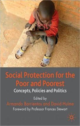 Social Protection for the Poor and Poorest Concepts Policies and Politics Palgrave Studies in Development