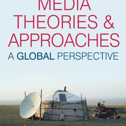 Media Theories and Approaches A Global Perspective