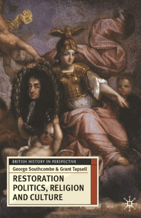 Restoration Politics Religion and Culture Britain and Ireland 16601714 British History in Perspective