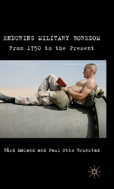 Enduring Military Boredom From 1750 to the Present