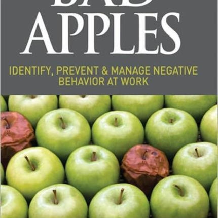Bad Apples Identify Prevent and Manage Negative Behaviour at Work Identify Prevent  Manage Negative Behavior at Work