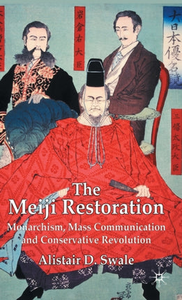 The Meiji Restoration Monarchism Mass Communication and Conservative Revolution