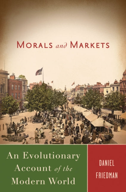 Morals and Markets An Evolutionary Account of the Modern World