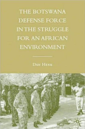 The Botswana Defense Force in the Struggle for an African Environment Initiatives in Strategic Studies Issues and Policies