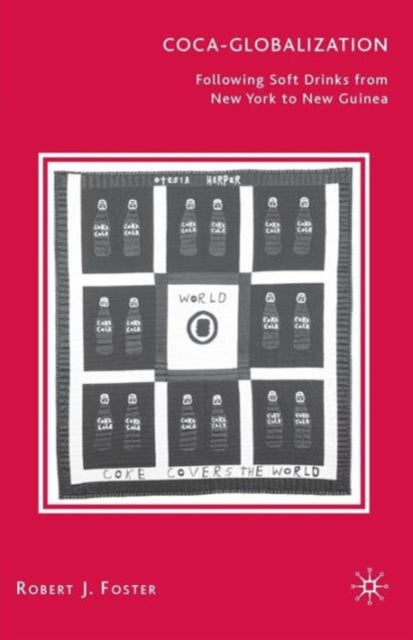 CocaGlobalization Following Soft Drinks from New York to New Guinea