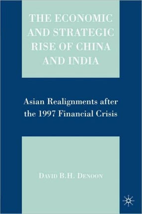 The Economic and Strategic Rise of China and India Asian Realignments after the 1997 Financial Crisis