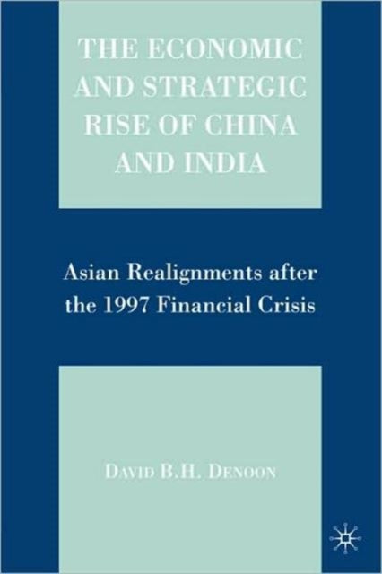 The Economic and Strategic Rise of China and India Asian Realignments after the 1997 Financial Crisis
