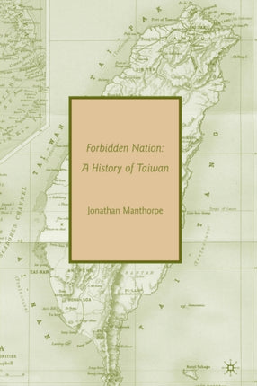 Forbidden Nation A History of Taiwan