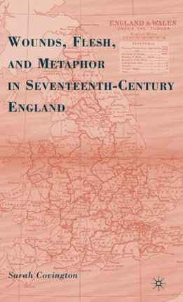 Wounds Flesh and Metaphor in SeventeenthCentury England