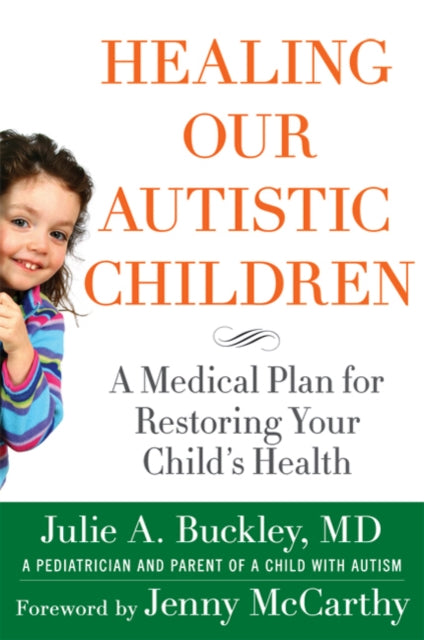 Healing Our Autistic Children A Medical Plan for Restoring Your Childs Health