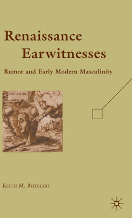 Renaissance Earwitnesses Rumor and Early Modern Masculinity