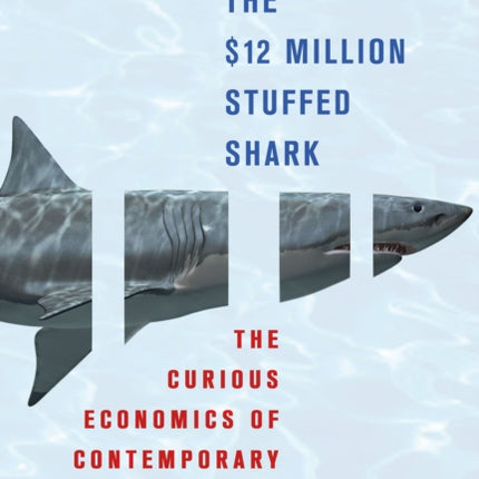 The $12 Million Stuffed Shark: The Curious Economics of Contemporary Art