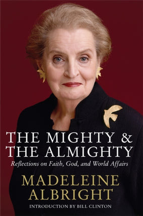 The Mighty and the Almighty Reflections on Faith God and World Affairs