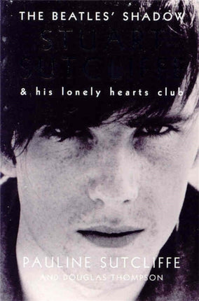 The Beatles Shadow Stuart Sutcliffe  His Lonely Hearts Club