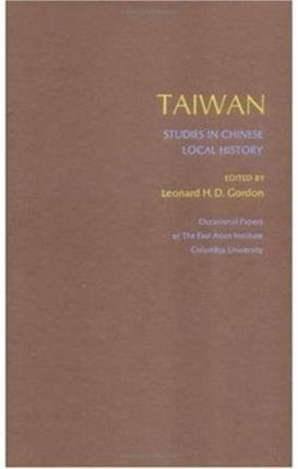 Taiwan Studies in Chinese Local History East Asian Institute Ser