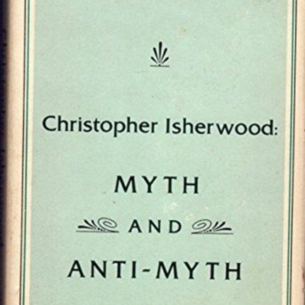 Christopher Isherwood: Myth and Anti-Myth