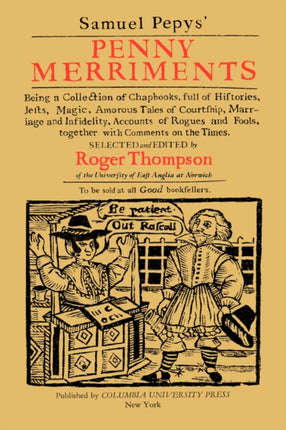 Samuel Pepys' Penny Merriments: Being a Collection of Chapbooks, Full of Histories, Jests, Magic, Amorous Tales of Courtship, Marriage and Infidelity, Accounts of Rogues and Fools, Together with Comments on the Times