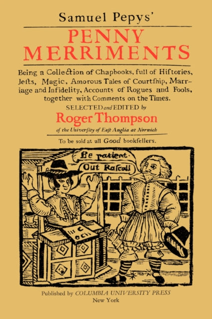 Samuel Pepys' Penny Merriments: Being a Collection of Chapbooks, Full of Histories, Jests, Magic, Amorous Tales of Courtship, Marriage and Infidelity, Accounts of Rogues and Fools, Together with Comments on the Times