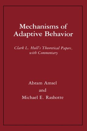 Mechanisms of Adaptive Behavior Clark L Hulls Theoretical Papers with Commentary