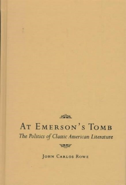 At Emerson's Tomb: The Politics of Classic American Literature