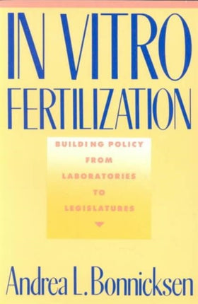 In Vitro Fertilization: Building Policy from Laboratories to Legislatures